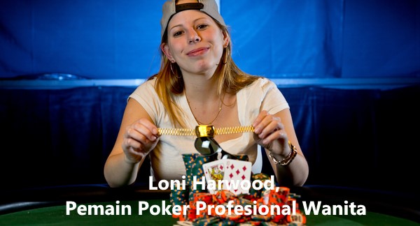 Loni Harwood, Pemain Poker Profesional Wanita